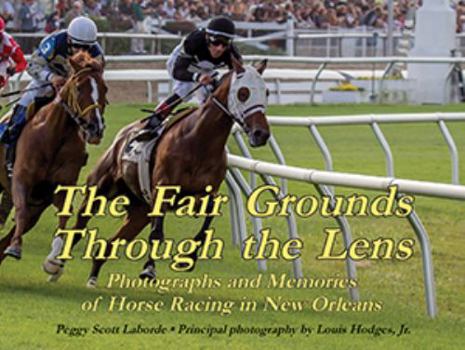 Hardcover The Fair Grounds Through the Lens: Photographs and Memories of Horse Racing in New Orleans Book