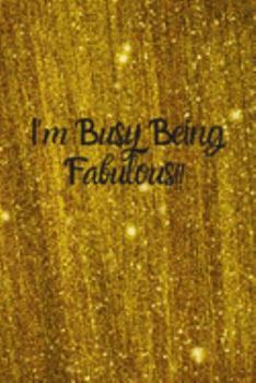 I'm Busy Being Fabulous!: A sparkly, glamorous, 6 x 9, blank lined notebook. 120 pages.