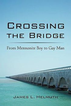 Paperback Crossing the Bridge: From Mennonite Boy to Gay Man Book