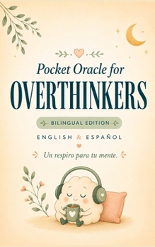 Paperback Pocket Oracle for Overthinkers: Bilingual Messages to Calm Anxiety, Quiet Racing Thoughts & Bring Emotional Relief Book