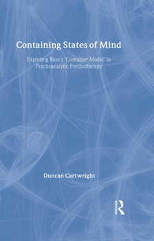 Hardcover Containing States of Mind: Exploring Bion's 'Container Model' in Psychoanalytic Psychotherapy Book