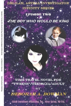 Paperback Delilah Astral Investigator Infinity Series: Episode 2, The Boy Who Would Be King Book