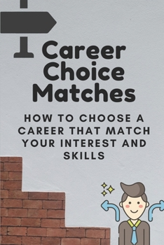 Paperback Career Choice Matches: How To Choose A Career That Match Your Interest And Skills: How To Select A Career Path Book