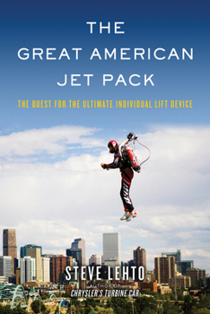 Hardcover The Great American Jet Pack: The Quest for the Ultimate Individual Lift Device Book