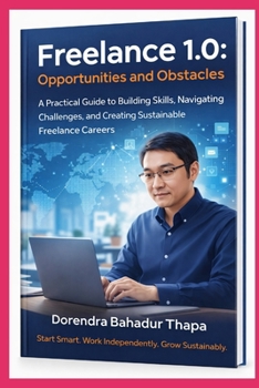 Freelance 1.0: Opportunities and Obstacles: A Practical Guide to Building Skills, Navigating Challenges, and Creating Sustainable Freelance Careers