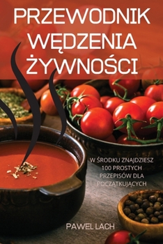 Paperback Przewodnik W&#280;dzenia &#379;ywno&#346;ci: W &#346;rodku Znajdziesz 100 Prostych Przepisów Dla Pocz&#260;tkuj&#260;cych [Polish] Book