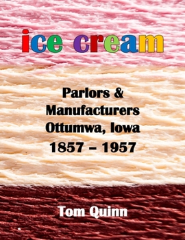 Paperback Ice Cream Parlors and Manufacturers, Ottumwa, Iowa: 1857 - 1957 Book