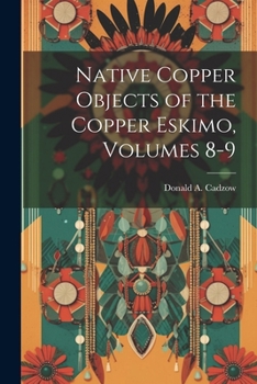 Paperback Native Copper Objects of the Copper Eskimo, Volumes 8-9 Book