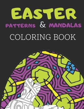 Paperback Easter Patterns & Mandalas Coloring Book: An Easter Coloring Book For Adults, Over 60 Geometric and Mandala Patterns To Color Book