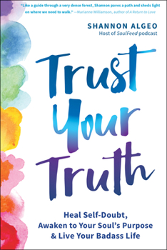 Paperback Trust Your Truth: Heal Self-Doubt, Awaken to Your Soul's Purpose, and Live Your Badass Life Book