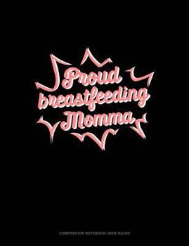 Paperback Proud Breastfeeding Momma: Composition Notebook: Wide Ruled Book