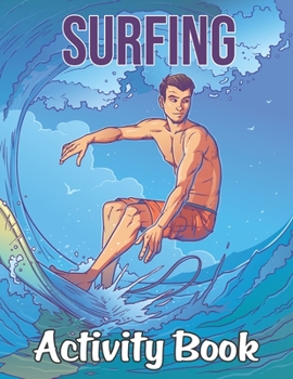 Paperback Surfing Activity Book: Surfing Patterns Surf Coloring Book for Adults Featuring Surfing Board, Surfer, Waves, Seashore - Mind Refreshing Youn Book