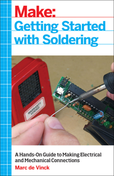 Paperback Getting Started with Soldering: A Hands-On Guide to Making Electrical and Mechanical Connections Book