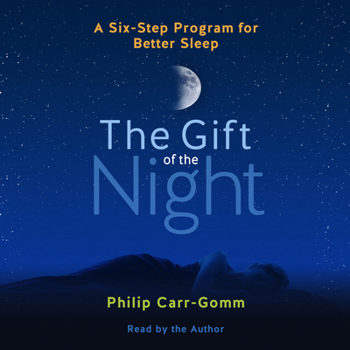 The Gift of the Night: A Six-Step Program for Better Sleep