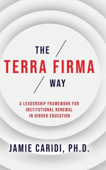Hardcover The Terra Firma Way: A Leadership Framework for Institutional Renewal in Higher Education Book