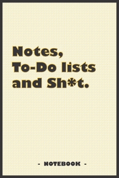 Notes, To-do lists and Sh*t - Notebook to write down your notes and organize your tasks: 6"x9" notebook with 110 blank lined pages