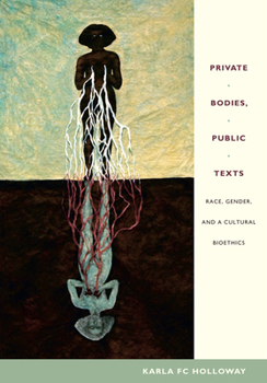 Paperback Private Bodies, Public Texts: Race, Gender, and a Cultural Bioethics Book