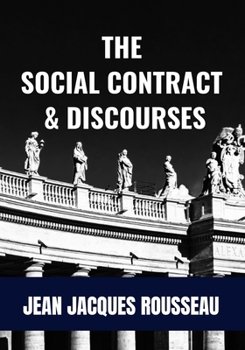 Paperback The Social Contract & Discourses - Jean Jacques Rousseau: Classic Literary philosophical Publication Book