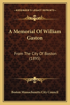 Paperback A Memorial Of William Gaston: From The City Of Boston (1895) Book
