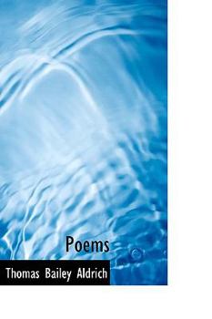 The poems of Thomas Bailey Aldrich
