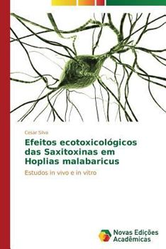 Paperback Efeitos ecotoxicológicos das Saxitoxinas em Hoplias malabaricus [Portuguese] Book