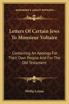 Paperback Letters Of Certain Jews To Monsieur Voltaire: Containing An Apology For Their Own People And For The Old Testament Book