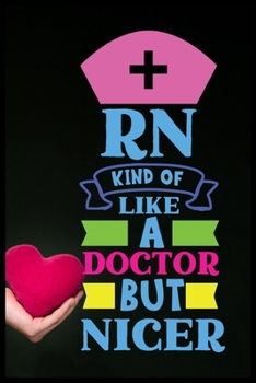 Rn Kind Of Like A Doctor But Nicer: Doctor's Visit Tracker,Health Record Organizer,6x9 Notebook,Journal For Work,Daily Diary,Planner,Organizer,Nurse ... Therapists,Perfect for Notes