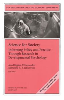 Science for Society: Informing Policy and Practice Through Research in Developmental Psychology: New Directions for Child and Adolescent Development,