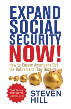 Paperback Expand Social Security Now!: How to Ensure Americans Get the Retirement They Deserve Book