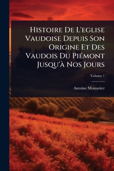 Histoire De L'eglise Vaudoise Depuis Son Origine Et Des Vaudois Du PiÃ(c)mont Jusqu'Ã Nos Jours (French Edition)