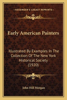 Paperback Early American Painters: Illustrated By Examples In The Collection Of The New York Historical Society (1920) Book