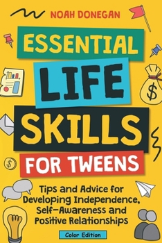 Paperback Essential Life Skills for Tweens: Tips and Advice for Developing Independence, Self-Awareness and Positive Relationships Book