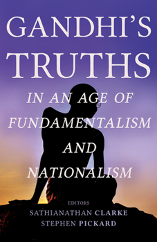 Paperback Gandhi's Truths in an Age of Fundamentalism and Nationalism Book