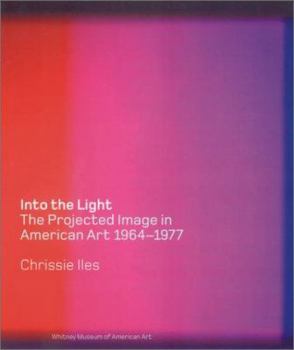 Hardcover Into the Light: The Projected Image in American Art, 1964-1977 Book