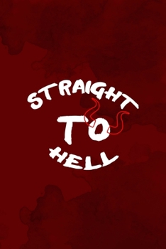 Straight To Hell: Notebook Journal Composition Blank Lined Diary Notepad 120 Pages Paperback Red Texture Hell