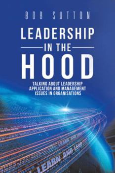 Paperback Leadership in the Hood: Talking About Leadership Application and Management Issues in Organisations Book