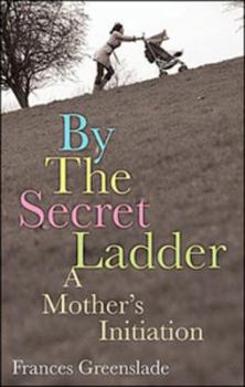 Paperback By the Secret Ladder: A Mothers Initiation Book