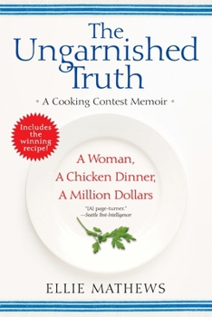 Paperback The Ungarnished Truth: A Cooking Contest Memoir Book