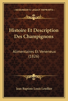 Paperback Histoire Et Description Des Champignons: Alimentaires Et Veneneux (1826) [French] Book