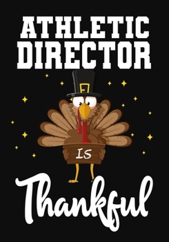 Athletic Director Is Thankful: Perfect for Notes, Journaling,journal/Notebook,Athletic Director  Thanksgiving Gift,original appreciation cool gag gift