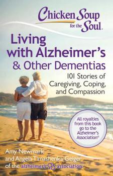 Paperback Chicken Soup for the Soul: Living with Alzheimer's & Other Dementias: 101 Stories of Caregiving, Coping, and Compassion Book