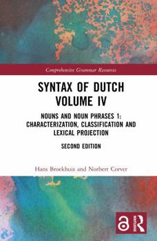 Syntax of Dutch Volume IV: Nouns and Noun Phrases 1: Characterization, classification and lexical projection (Comprehensive Grammar Resources)