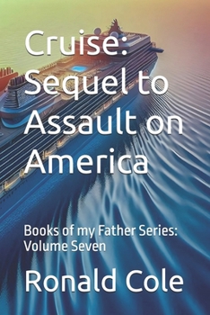 Cruise: Sequel to Assault on America: Books of my Father Series: Volume Seven