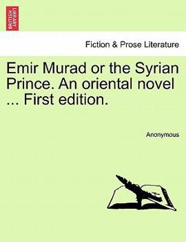 Paperback Emir Murad or the Syrian Prince. an Oriental Novel ... First Edition. Book