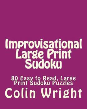 Paperback Improvisational Large Print Sudoku: 80 Easy to Read, Large Print Sudoku Puzzles [Large Print] Book