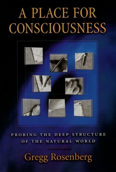 Hardcover A Place for Consciousness: Probing the Deep Structure of the Natural World Book