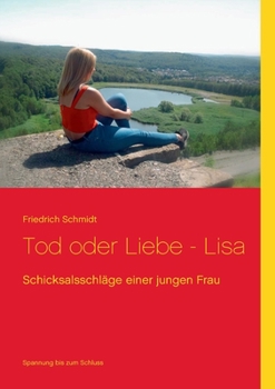 Paperback Tod oder Liebe - Lisa: Schicksalsschläge einer jungen Frau [German] Book