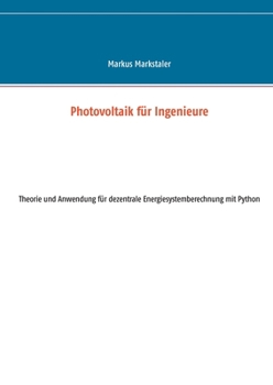 Paperback Photovoltaik für Ingenieure: Theorie und Anwendung für dezentrale Energiesystemberechnung mit Python [German] Book