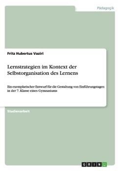 Paperback Lernstrategien im Kontext der Selbstorganisation des Lernens: Ein exemplarischer Entwurf für die Gestaltung von Einführungstagen in der 7. Klasse eine [German] Book
