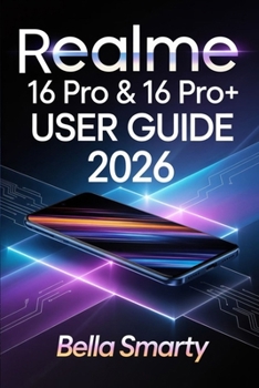 Paperback Realme 16 Pro & 16 Pro+ User Guide 2026: Step-by-Step Setup, Camera Secrets, Battery Care, AI Tools, and Troubleshooting for Beginners to Advanced Use Book